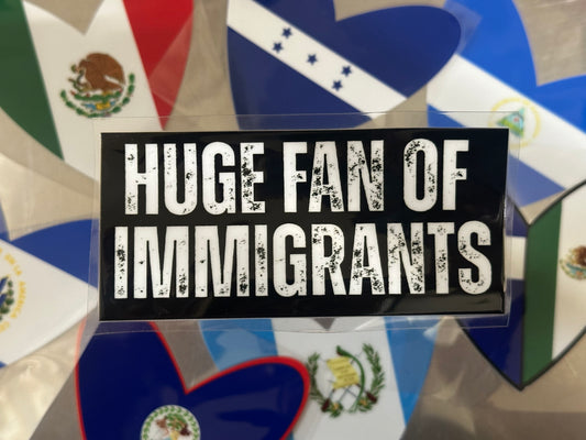 Huge Fan Of Immigrants Decal