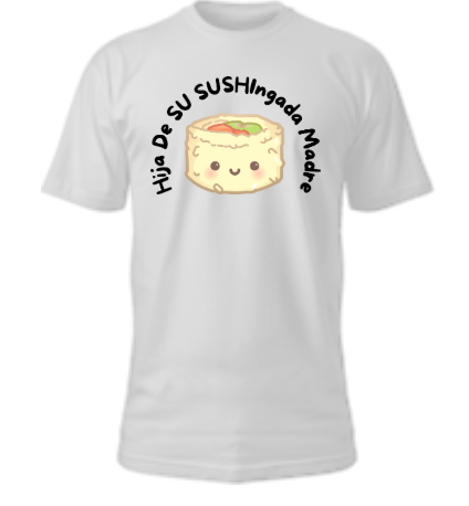 Hija De SUSHIngada Madre Tshirt