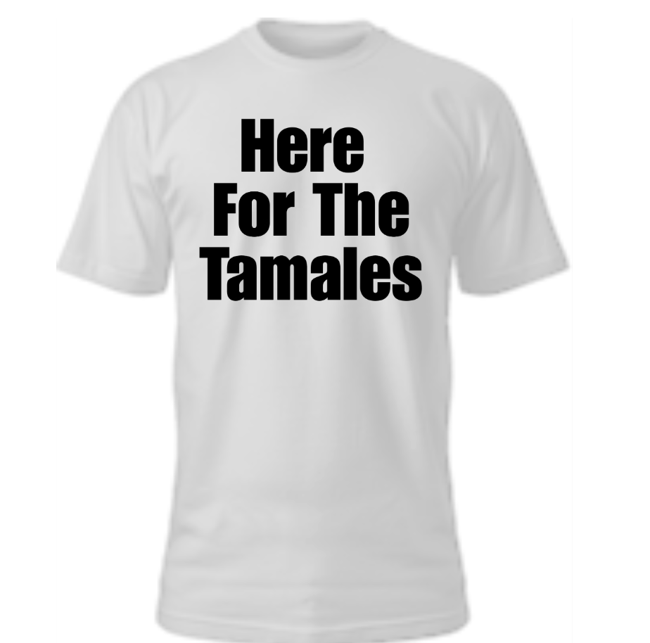 Here For The Tamales Text Tee
