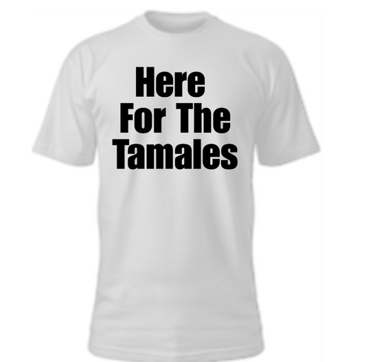 Here For The Tamales Text Tee