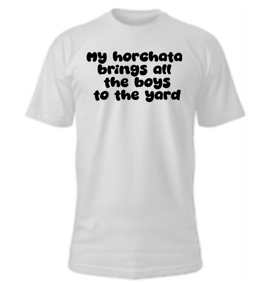 My Horchata Brings All The Boys To The Yard Tshirt