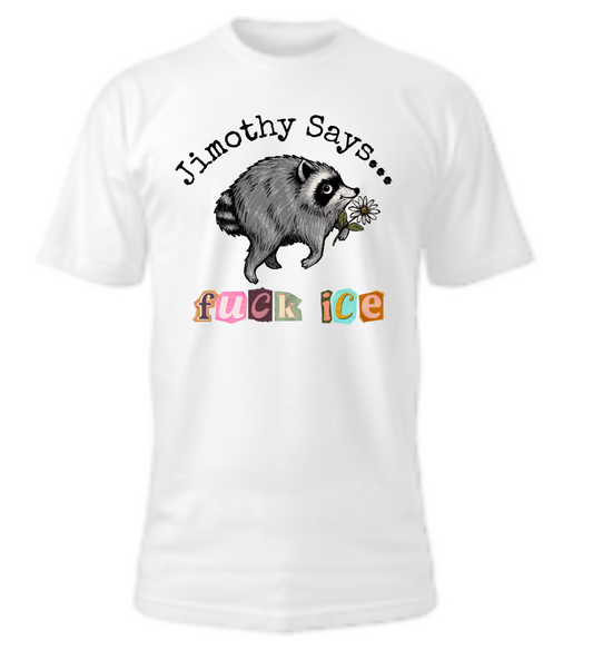 Jimothy Says... Fuck ICE Tshirt